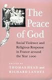 The Peace Of God : Social Violence And Religious Response In France Around The Year 1000