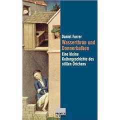 Wasserthron und Donnerbalken. Eine kleine Kulturgeschichte des stillen �rtchens.