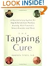 The Tapping Cure: A Revolutionary System for Rapid Relief from Phobias, Anxiety, Post-Traumatic Stress Disorder and More