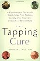 The Tapping Cure: A Revolutionary System for Rapid Relief from Phobias, Anxiety, Post-Traumatic Stress Disorder and More