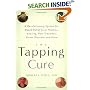 The Tapping Cure: A Revolutionary System for Rapid Relief from Phobias, Anxiety, Post-Traumatic Stress Disorder and More