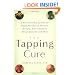 The Tapping Cure: A Revolutionary System for Rapid Relief from Phobias, Anxiety, Post-Traumatic Stress Disorder and More