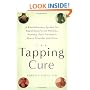 The Tapping Cure: A Revolutionary System for Rapid Relief from Phobias, Anxiety, Post-Traumatic Stress Disorder and More