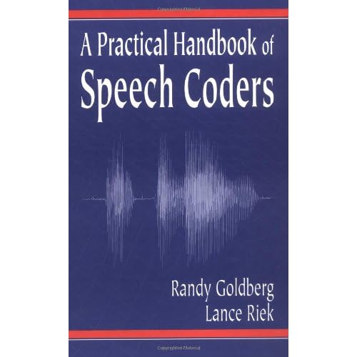 A Practical Handbook of Speech Coders (Discrete Mathematics and Its Applications) by Randy Goldberg
