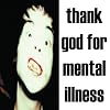 Thank God For Mental Illness