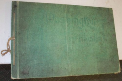 Washington Illustrated, Including Views of the Puget Sound Country, and Seattle, Gateway to the Orient. With Glimpses of Alaska
