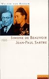 Simone de Beauvoir und Jean-Paul Sartre - Die Kunst der N&auml;he - Walter van Rossum