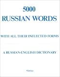 5000 Russian Words: With All Their Inflected Forms and Other Grammatical Information : A Russian-English Dictionary With an English-Russian Word Ind