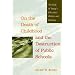 On the Death of Childhood and the Destruction of Public Schools: The Folly of Today's Education Policies and Practices