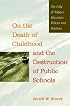 On the Death of Childhood and the Destruction of Public Schools: The Folly of Today's Education Policies and Practices