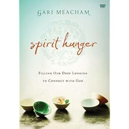 Spirit Hunger: A DVD Study: Filling Our Deep Longing to Connect with God