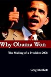 Why Obama Won: The Making of a President 2008