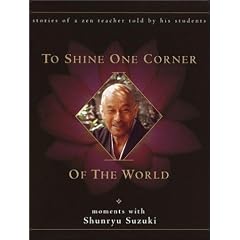 To Shine One Corner of the World: Moments with Shunryu Suzuki