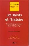 Les saints et l\'histoire : Sources hagiographiques du haut Moyen Age