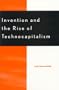Invention and the Rise of Technocapitalism