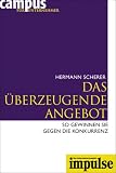 Hermann Scherer: IMPULSE - Campus f�r Unternehmer Band 1-12: Das �berzeugende Angebot: So gewinnen Sie gegen die Konkurrenz: So gewinnen Sie gegen Ihre Konkurrenz