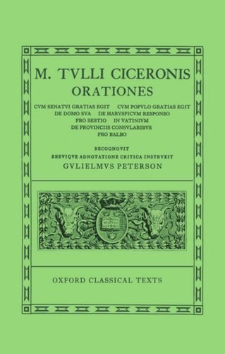 Orationes: Volume V:  Cum Senatui Gratias Egit, Cum Populo Gratias Egit, De Domo Sua, De Haruspicum Responso, Pro Sestio, In Vatinium, De Provinciis Consularibus, Pro Balbo (Oxford Classical Texts)