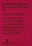 Der vermittlungsorientierte Einsatz von Arbeitnehmerüberlassung in der Personal-Service-Agentur (PSA): Arbeitsrechtliche Auswirkungen auf die Rechtsbeziehungen der Beteiligten