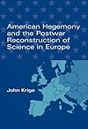 American Hegemony and the Postwar Reconstruction of Science in Europe (Transformations: Studies in the History of Science and Technology)