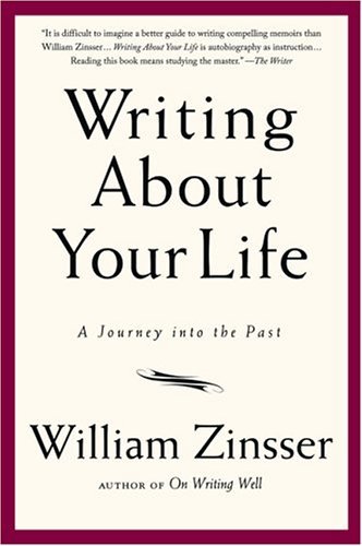 By William Zinsser: Writing About Your Life: A Journey into the Past