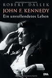 John F - Kennedy: Ein unvollendetes Leben - Robert Dallek