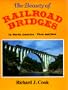 The Beauty of Railroad Bridges: In North America-Then and Now