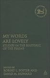 My words are lovely : studies in the rhetoric of the Psalms