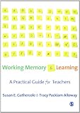Working Memory and Learning: A Practical Guide for Teachers