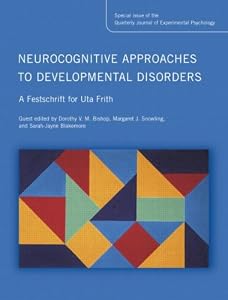 Image of Neurocognitive Approaches to Developmental Disorders: A Festschrift for Uta Frith: A Special Issue of the Quarterly Journal of Experimental Psychology ... Quarterly Journal of Experimental Psychology)