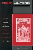 Vichy in the Tropics: Petain`s National Revolution in Madagascar, Guadeloupe, and Indochina, 1940-44