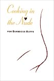 Cooking in the Nude: For Barbecue Buffs