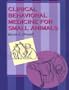 Clinical Behavioral Medicine For Small Animals, 1e