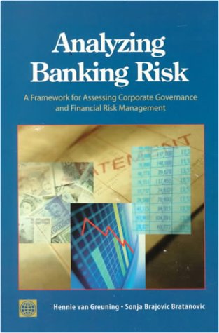 Analyzing Banking Risk: A Framework for Assessing Corporate Governance and Financial Risk Management (World Bank Monograph Series)