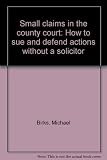 Small claims in the county court : how to sue and defend actions without a solicitor