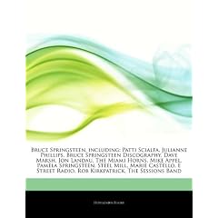 Articles on Bruce Springsteen, Including: Patti Scialfa, Julianne Phillips, Bruce Springsteen Discography, Dave Marsh, Jon Landau, the Miami Horns, Mi