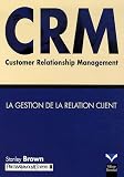 CRM Customer Relationship Management : La gestion de la relation client