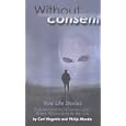Without Consent: True Life Stories - Extraterrestrial Contact and Alien Abduction in the United Kingdom by Philip Mantle, Carl Nagatis, and Carl Nagaitis