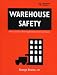 Warehouse Safety: A Practical Guide to Preventing Warehouse Incidents and Injuries