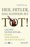 Heil Hitler, das Schwein ist tot!: Lachen unter Hitler - Komik und Humor im Dritten Reich - Rudolph Herzog