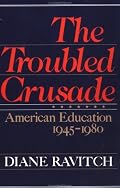 The Troubled Crusade: American Education, 1945-1980