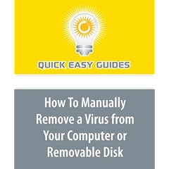 How To Manually Remove a Virus from Your Computer or Removable Disk: Is Your Antivirus Software Not Enough to Protect Your System from Harm?