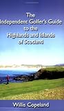 The Independent Golfer's Guide to the Highlands and Islands of Scotland