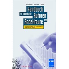 Handbuch f�r technische Autoren und Redakteure: Produktinformation und Dokumentation im Multimedia-Zeitalter: Produktinformation und Dokumentation im ... Ein umfassendes Lehr- und Praxisbuch