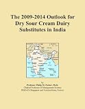The 2009-2014 Outlook for Dry Sour Cream Dairy Substitutes in India