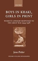 Boys in Khaki, Girls in Print: Women's Literary Responses to the Great War 1914-1918 (Oxford English Monographs)