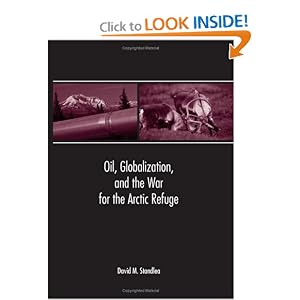 Oil, Globalization, And the War for the Arctic Refuge by David M. Standlea