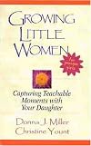Growing Little Women for Younger Girls: Capturing Teachable Moments With Your Daughter