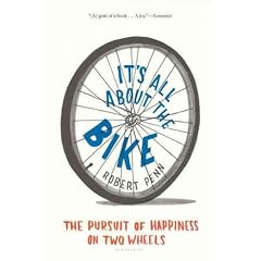 (IT'S ALL ABOUT THE BIKE: THE PURSUIT OF HAPPINESS ON TWO WHEELS ) By Penn, Robert (Author) Hardcover Published on (04, 2011)