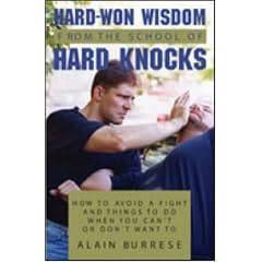 Hard Won Wisdom From The School Of Hard Knocks: How To Avoid A Fight And Things To Do When You Can�t Or Don�t Want To