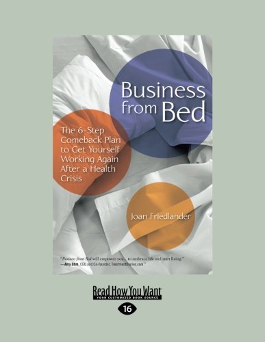 Business from Bed: A 6-Step Comeback Plan to Get Yourself Working Again After a Health Crisis